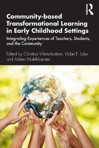 Community-based Transformational Learning in Early Childhood Settings: Integrating Experiences of Teachers, Students, and the Community