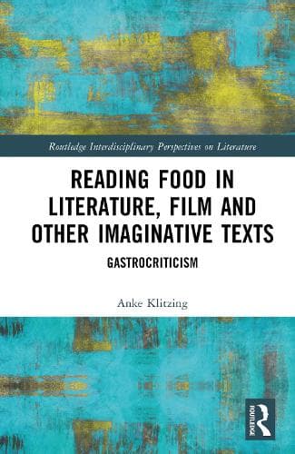 Reading Food in Literature, Film and Other Imaginative Texts: Gastrocriticism