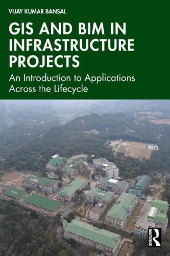 GIS and BIM in Infrastructure Projects: An Introduction to Applications Across the Lifecycle