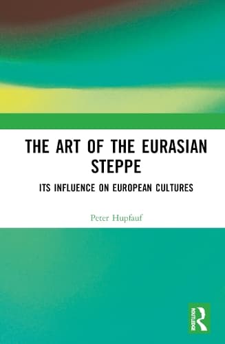 The Art of the Eurasian Steppe: Its Influence on European Cultures