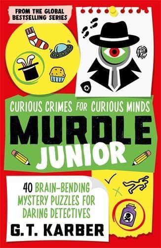 Murdle Junior: Curious Crimes for Curious Minds: 40 Brain-Bending Mystery Puzzles for Daring Detectives