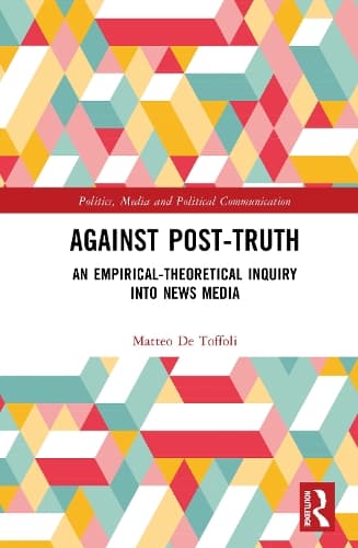 Against Post-Truth: An Empirical-Theoretical Inquiry into News Media