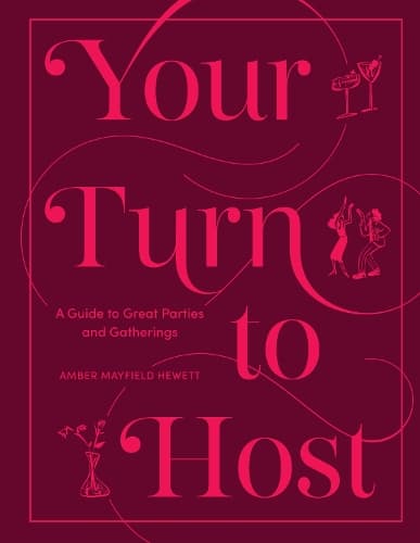 Your Turn to Host: A Guide to Great Parties and Gatherings