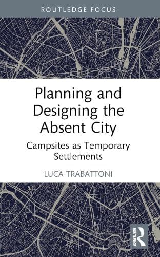 Planning and Designing the Absent City: Campsites as Temporary Settlements