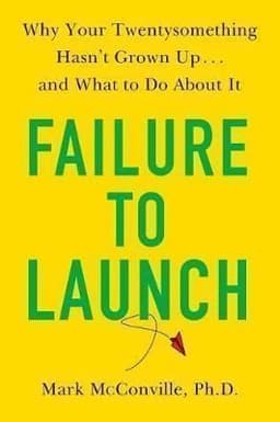 Failure to Launch: Why Your Twentysomething Hasn't Grown Up...and What to Do about It