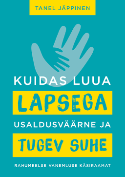 Kuidas luua lapsega usaldusväärne ja tugev suhe