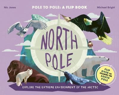 North Pole / South Pole: From Pole to Pole: A Flip Book