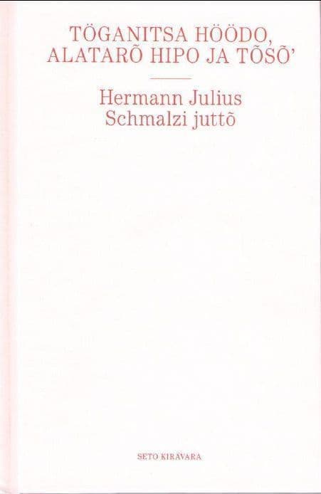 Töganitsa Höödö, Alatarõ Hipo ja tõsõ’ : Hermann Julius Schmalzi juttõ