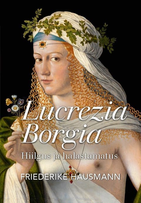 Lucrezia Borgia. Hiilgus ja halastamatus