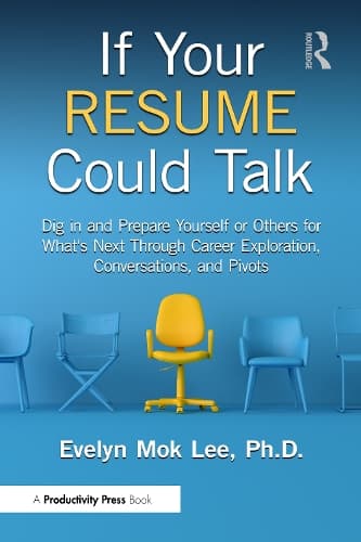 If Your Resume Could Talk: Dig in and Prepare Yourself or Others for What's Next Through Career Exploration, Conversations, and Pivots