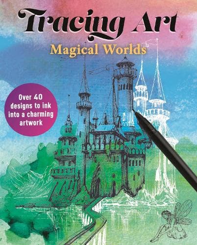 Tracing Art: Magical Worlds: Over 40 Designs to Ink Into a Charming Artwork