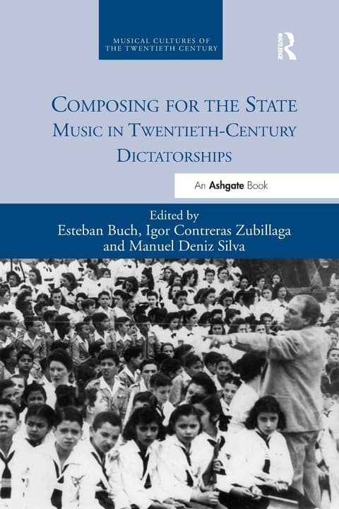 Composing for the State: Music in Twentieth-Century Dictatorships