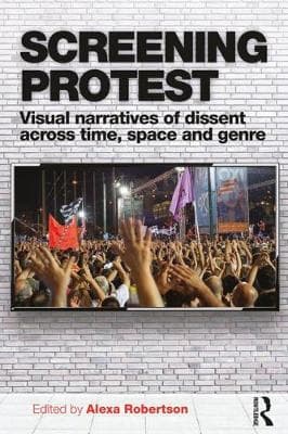Screening Protest: Visual narratives of dissent across time, space and genre