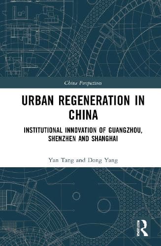 Urban Regeneration in China: Institutional Innovation in Guangzhou, Shenzhen, and Shanghai