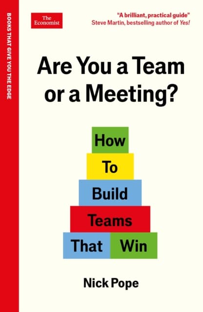 Are You a Team or a Meeting? How to Build Teams That Win: An Economist Edge book