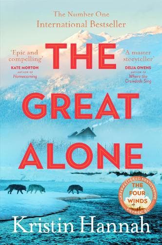 The Great Alone: A story of love, heartbreak and survival from the bestselling author of The Four Winds