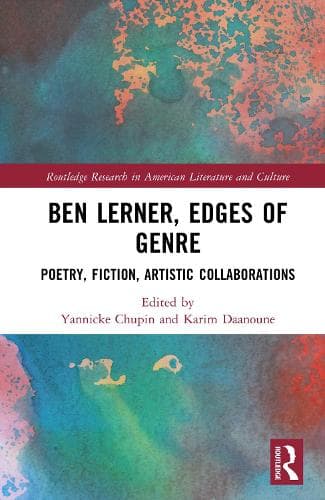 Ben Lerner, Edges of Genre: Poetry, Fiction, Artistic Collaborations