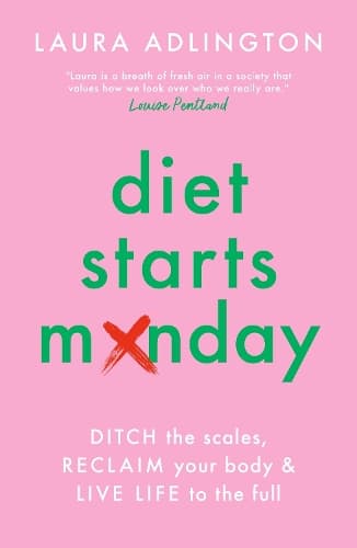 Diet Starts Monday: Ditch the Scales, Reclaim Your Body and Live Life to the Full