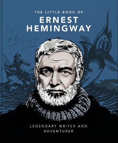 The Little Book of Ernest Hemingway: Legendary Writer and Adventurer