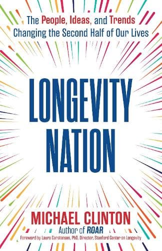 Longevity Nation: The People, Ideas, and Trends Changing the Second Half of Our Lives