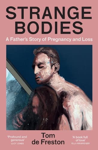 Strange Bodies: A Father’s Story of Pregnancy and Loss