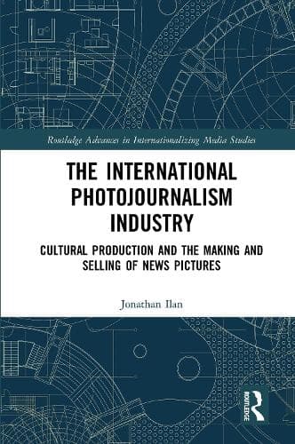 The International Photojournalism Industry: Cultural Production and the Making and Selling of News Pictures