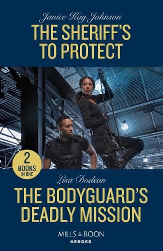 The Sheriff's To Protect / The Bodyguard's Deadly Mission: The Sheriff's to Protect / The Bodyguard's Deadly Mission (Mills & Boon Heroes)