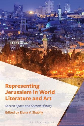 Representing Jerusalem in World Literature and Art: Sacred Space and Sacred History