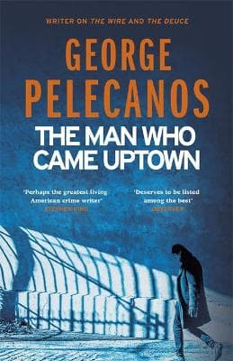 The Man Who Came Uptown: One of The Times 'Best Crime Novels of the Decade'