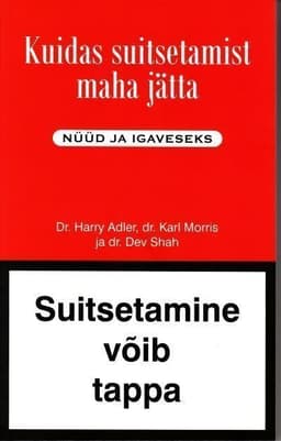 Kuidas suitsetamist maha jätta. Nüüd ja igaveseks