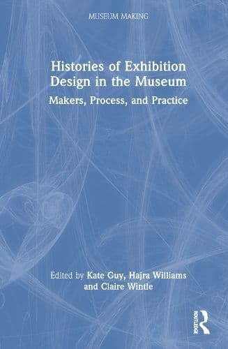 Histories of Exhibition Design in the Museum: Makers, Process, and Practice