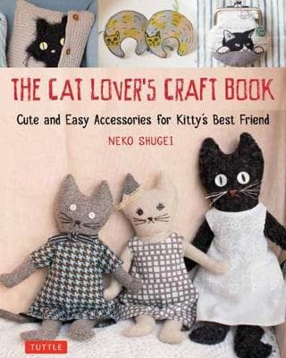 The Cat Lover's Craft Book: Easy-to-Make Accessories for Kitty's Best Friend