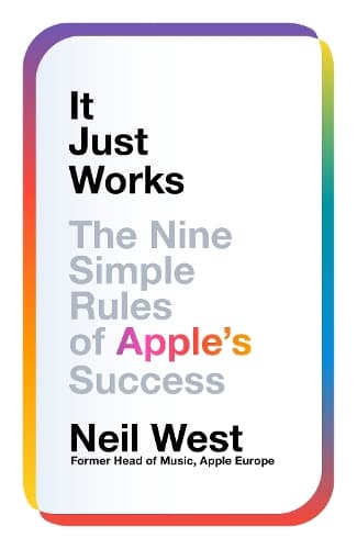 It Just Works: The Nine Simple Rules of Apple's Success