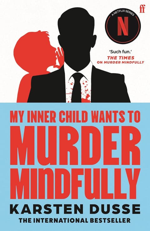 My Inner Child Wants to Murder Mindfully: the latest darkly comic internationally bestselling thriller, now a major Netflix series