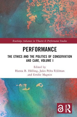 Performance: The Ethics and the Politics of Conservation and Care, Volume I