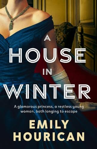 A House in Winter: A glamorous princess and a restless young woman, both longing for escape