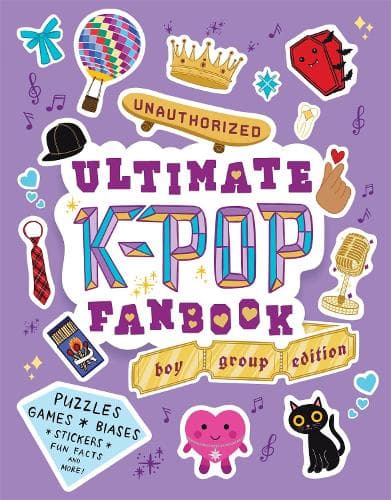 Unauthorized Ultimate K-Pop Fanbook: Boy Group Edition
