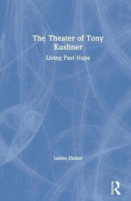 The Theater of Tony Kushner: Living Past Hope