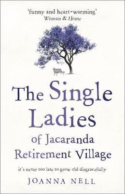 The Single Ladies of Jacaranda Retirement Village: an uplifting tale of love and friendship