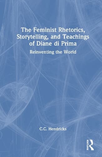 The Feminist Rhetorics, Storytelling, and Teachings of Diane di Prima: Reinventing the World