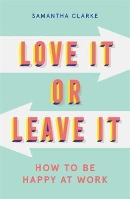 Love It Or Leave It: How to Be Happy at Work