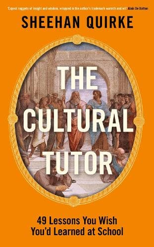 The Cultural Tutor: Forty-Nine Lessons You Wish You’d Learned at School