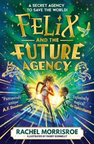 Felix and the Future Agency: An explosive new children's adventure series: Volume 1
