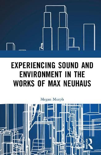 Experiencing Sound and Environment in the Works of Max Neuhaus