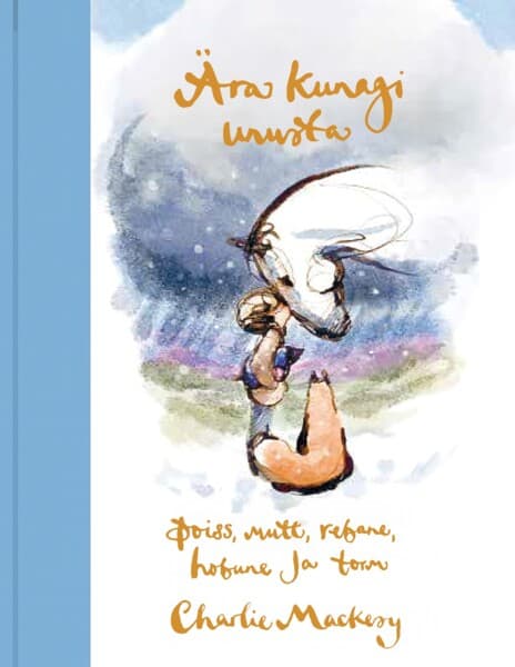 Ära kunagi unusta. Poiss, mutt, rebane, hobune ja torm