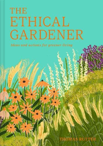The Ethical Gardener: Ideas and actions for greener living