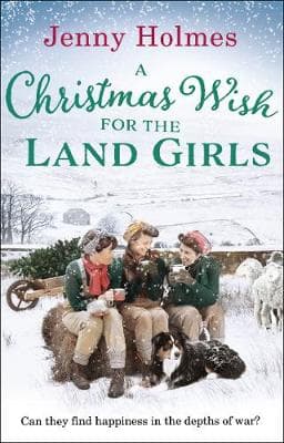 A Christmas Wish for the Land Girls: A joyful and romantic WWII Christmas saga (The Land Girls Book 3)