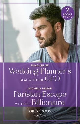 Wedding Planner's Deal With The Ceo / Parisian Escape With The Billionaire: Wedding Planner's Deal with the CEO / Parisian Escape with the Billionaire (Mills & Boon True Love)