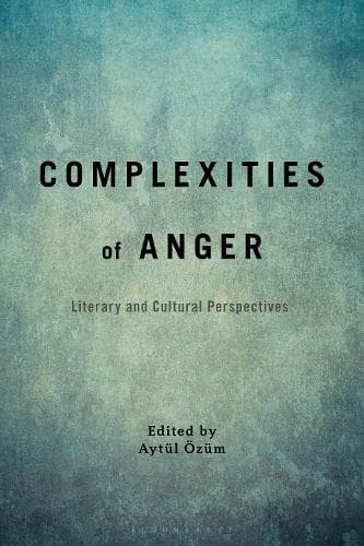 Complexities of Anger: Literary and Cultural Perspectives