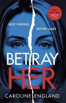 Betray Her: The new gripping psychological thriller by the bestselling author of My Husband's Lies